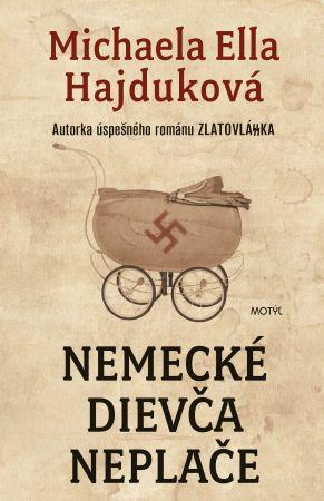 Kniha: Nemecké dievča neplače - nové vydanie - Hajduková Michaela Ella