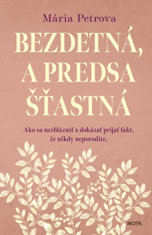 Kniha: Bezdetná, a predsa šťastná - Petrova Mária