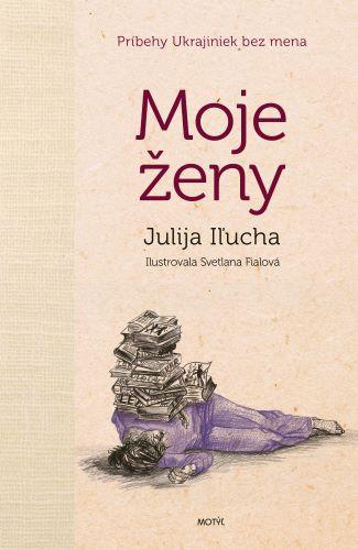 Kniha: Moje ženy - Iľucha Julija