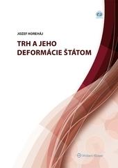 Kniha: Trh a jeho deformácie štátom - Jozef Horeháj