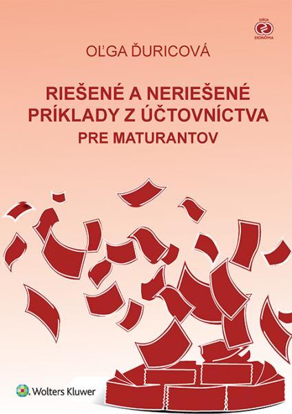 Kniha: Riešené a neriešené príklady z účtovníctva pre maturantov, 5. aktualizované vydanie - Oľga Ďuricová