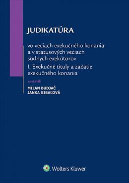 Kniha: Judikatúra vo veciach exekučného konania a v statusových veciach súdnych exekútorov I. - Milan Budjač