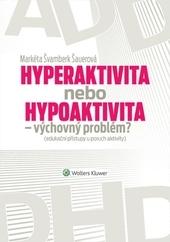 Kniha: Hyperaktivita nebo hypoaktivita - výchovný problém? - Markéta Švamberk Šauerová