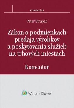 Kniha: Zákon o podmienkach predaja výrobkov a poskytovania služieb na trhových miestach - komentár - Peter Strapáč