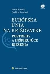 Kniha: Európska únia na križovatke: postrehy a inšpirujúce riešenia - Peter Staněk