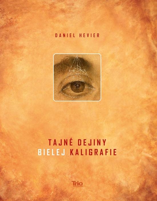 Kniha: Tajné dejiny bielej kaligrafie - Daniel Hevier