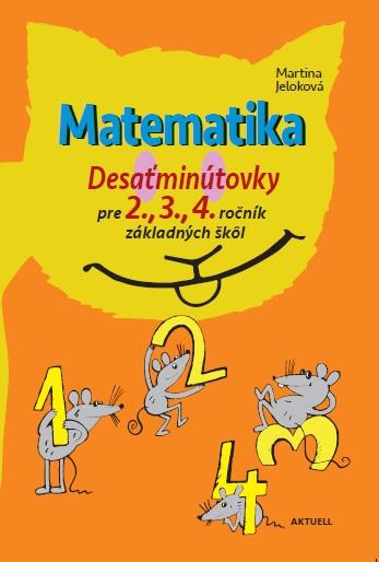 Kniha: Matematika, Desaťminútovky pre 2., 3., 4. ročník základných škôl - Martina Jeloková