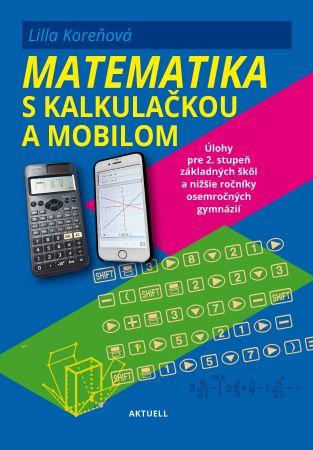 Kniha: Matematika s mobilom a kalkulačkou - Lilla Koreňová