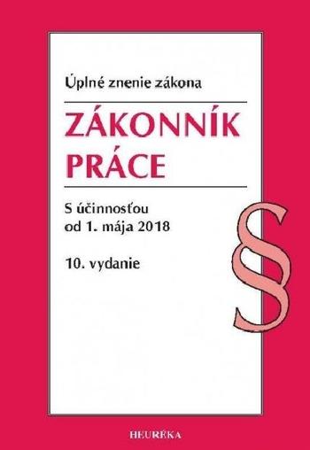 Kniha: Zákonník práce s účinnosťou od 1. mája 2018, 10. vydanieautor neuvedený