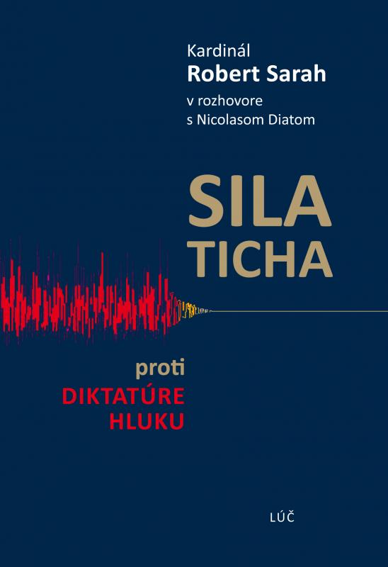 Kniha: Sila ticha - proti diktatúre hluku - Robert Sarah