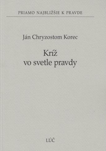 Kniha: Kríž vo svetle pravdy - Ján Chryzostom Korec