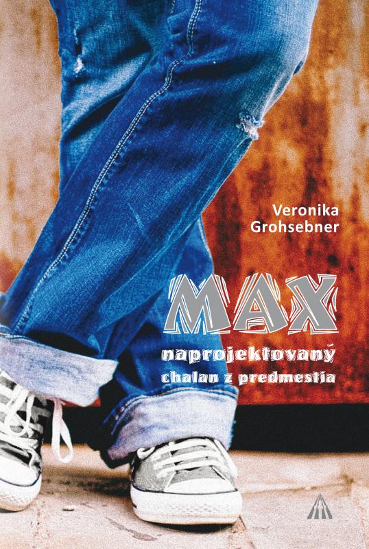 Kniha: Max naprojektovaný chalan z predmestia - Veronika Grohsebner
