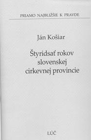Kniha: Štyridsať rokov slovenskej cirkevnej provincie - Ján Košiar