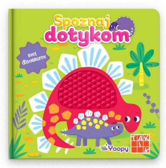 Kniha: Spoznaj dotykom - svet dinosaurov - Kolektív autorov