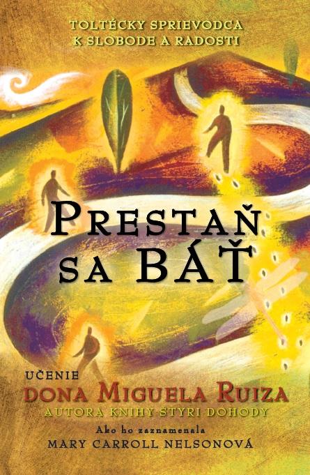 Kniha: Prestaň sa báť - Miguel Ruiz