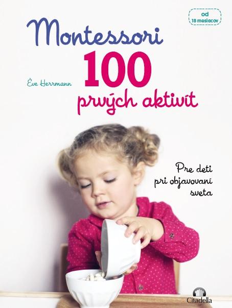 Kniha: Montessori 100 prvých aktivít - Pre deti pri objavovaní sveta - Éve Herrmann