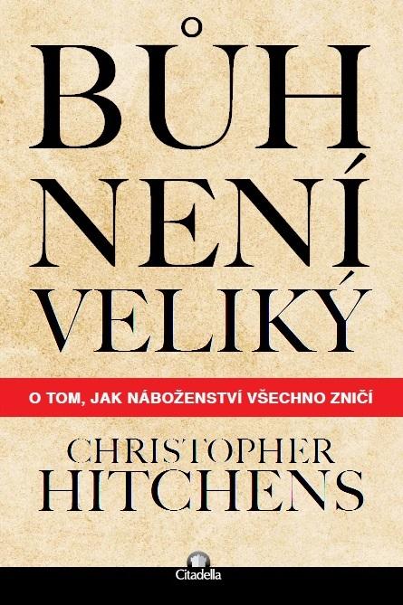 Kniha: Bůh není veliký - O tom, jak náboženství všechno zničí - Christopher Hitchens