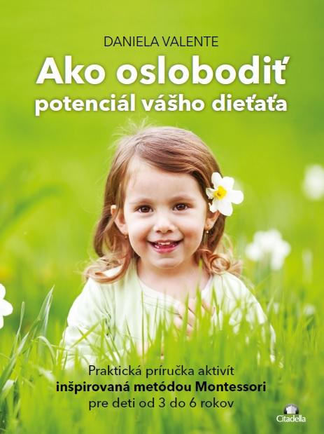 Kniha: Ako oslobodit potenciál vášho dieťaťa od 3-6 rokov - Daniela Valente