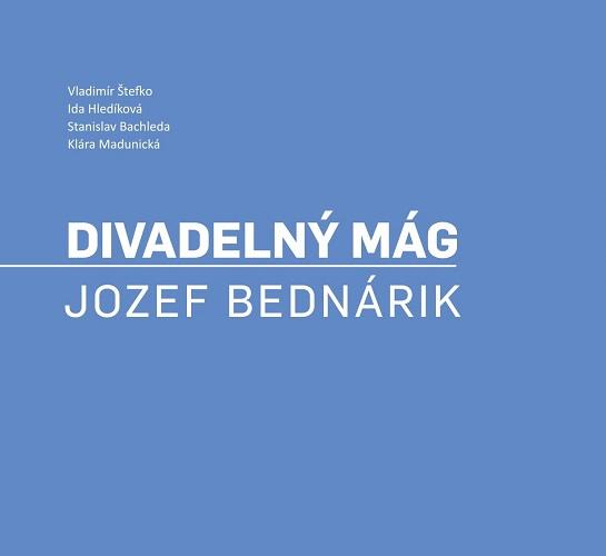 Kniha: Divadelný mág. Jozef Bednárik - Vladimír Štefko