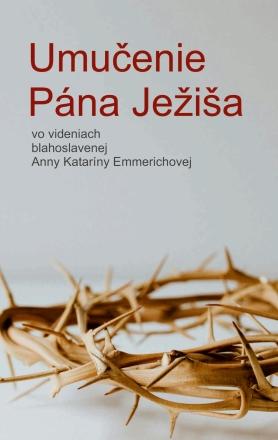 Kniha: Umučenie Pána Ježiša - Anna Katarína Emmerichová