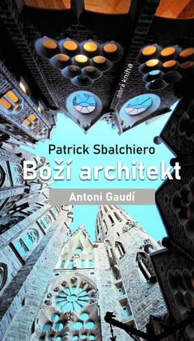 Kniha: Boží architekt Antoni Gaudí - Patrick Sbalchiero