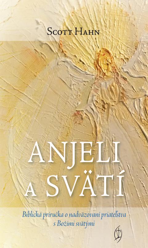 Kniha: Anjeli a svätí - Scott Hahn