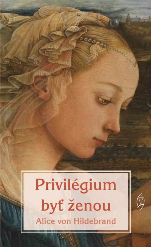 Kniha: Privilégium byť ženou - Alice von Hildebrand