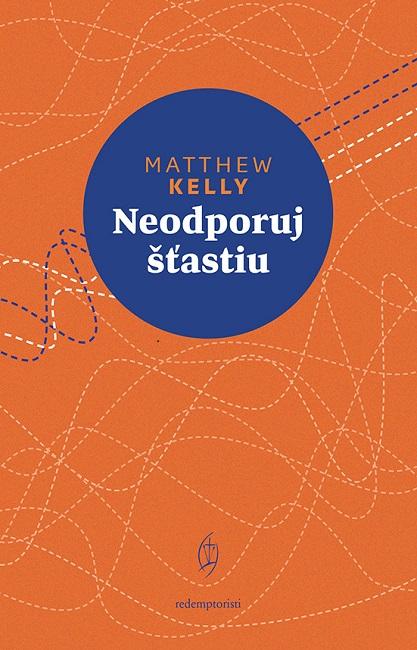 Kniha: Neodporuj šťastiu - Matthew Kelly