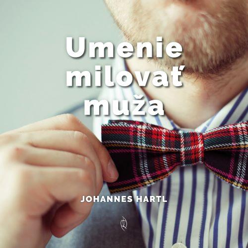 Kniha: Umenie milovať muža - Johannes Hartl