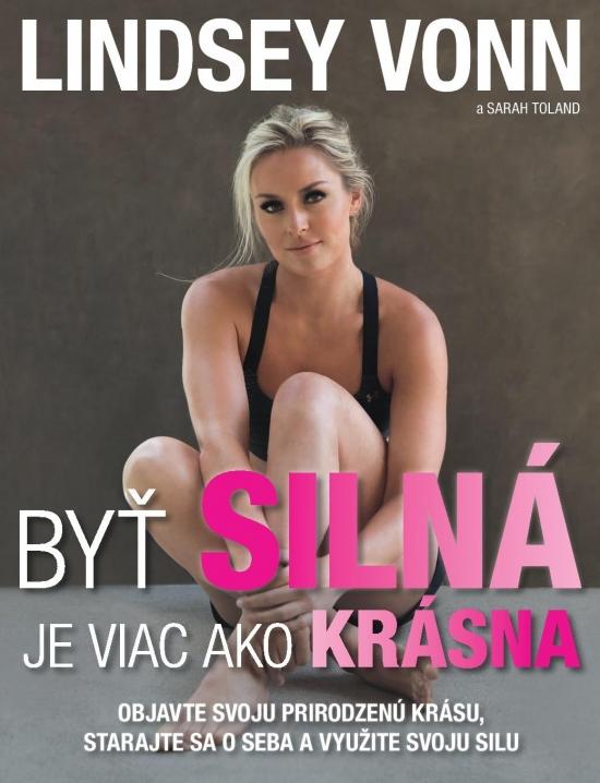 Kniha: Byť silná je viac ako krásna - Lindsey Vonn