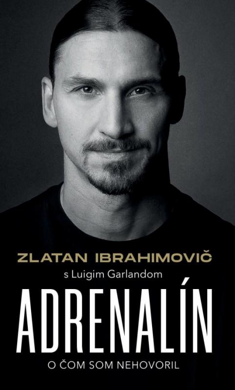 Kniha: Zlatan Ibrahimovič – Adrenalín – O čom som nehovoril - Ibrahimovič,Luigi Garlando Zlatan