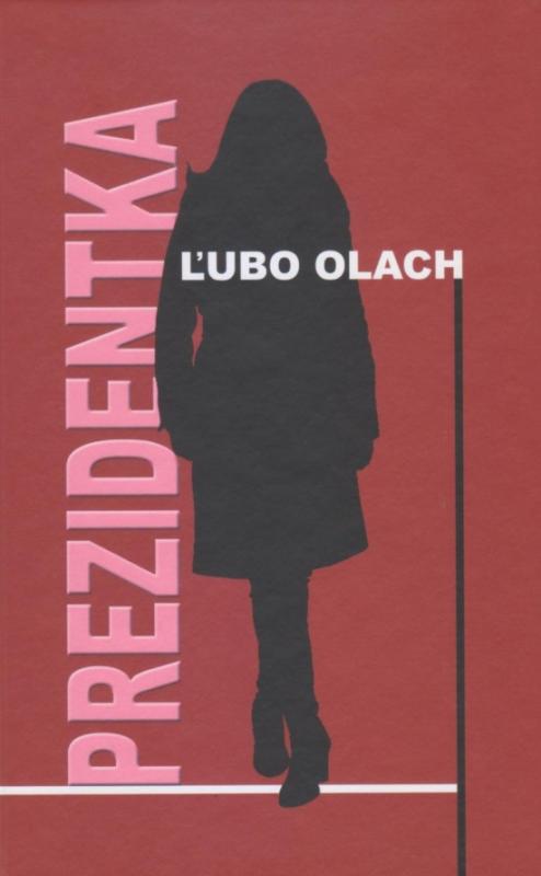 Kniha: Prezidentka - Olach Ľubo