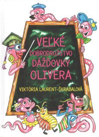 Kniha: Veľké dobrodružstvo dážďovky Olivera - Viktoria Laurent-Skrabalova