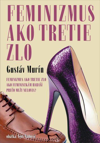 Kniha: Feminizmus ako tretie zlo - Gustáv Murín