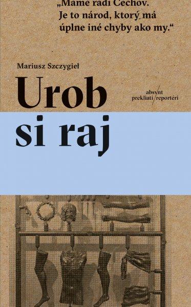 Kniha: Urob si raj - Mariusz Szczygiel