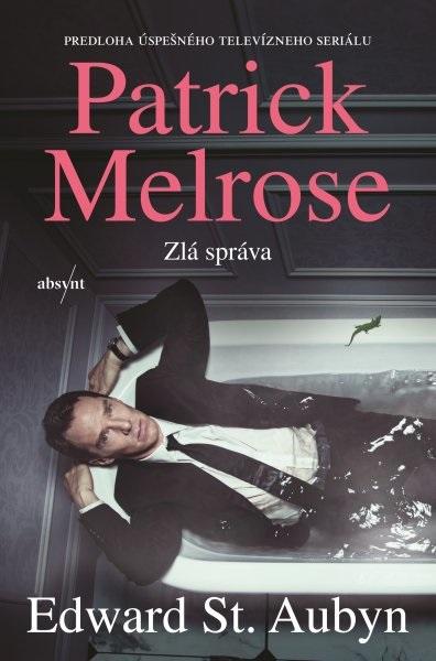 Kniha: Patrick Melrose: Zlá správa - Edward St. Aubyn