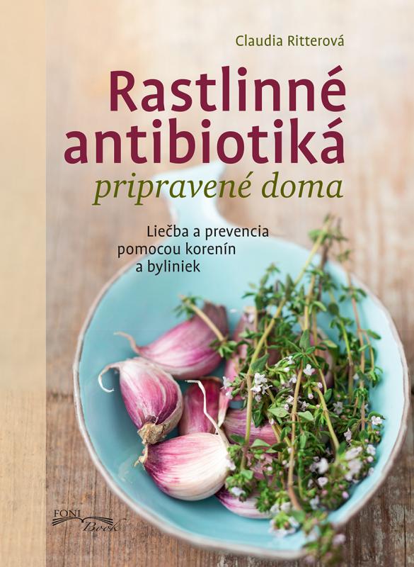 Kniha: Rastlinné antibiotiká pripravené doma - Claudia Ritterová