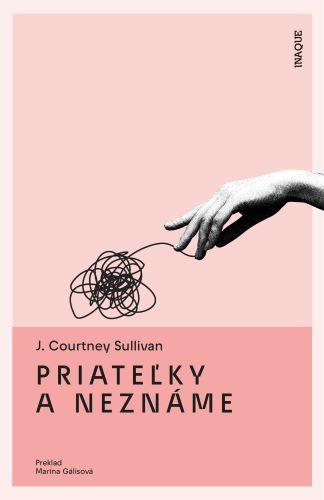 Kniha: Priateľky a neznáme - J. Courtney Sullivan