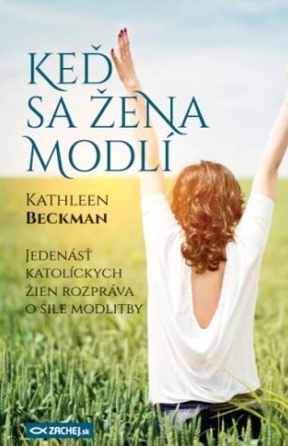 Kniha: Keď sa žena modlí - Kathleen Beckman