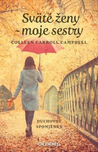 Kniha: Sväté ženy - moje sestry - Colleen Carroll Campbell