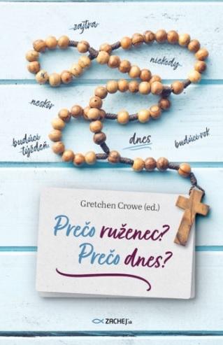 Kniha: Prečo ruženec? Prečo dnes? - Gretchen Crowe