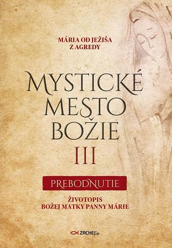 Kniha: Mystické mesto Božie III - Prebodnutie - Mária od Ježiša z Agredy