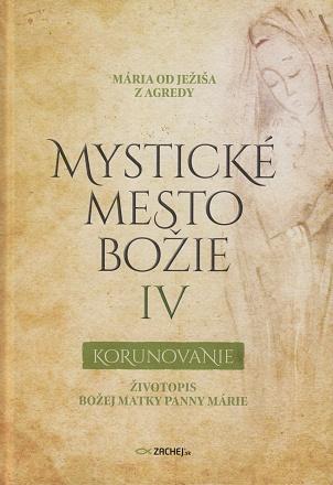 Kniha: Mystické mesto Božie IV - Korunovanie - Mária od Ježiša z Agredy