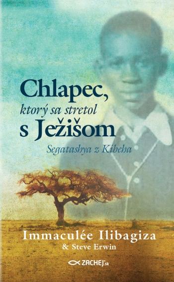 Kniha: Chlapec, ktorý sa stretol s Ježišom - Immaculée Ilibagiza