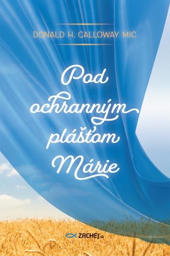 Kniha: Pod ochranným plášťom Márie - Donald Calloway