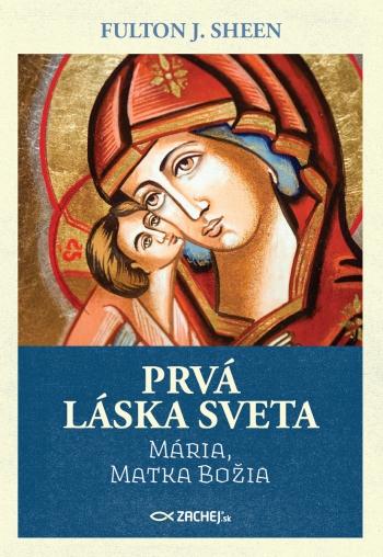 Kniha: Prvá láska sveta: Mária, Matka Božia - Fulton J. Sheen