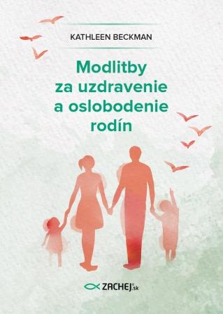 Kniha: Modlitby za uzdravenie a oslobodenie rodín - Kathleen Beckman