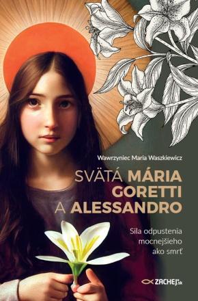 Kniha: Svätá Mária Goretti a Alessandro - Wawrzyniec Maria Waszkiewicz