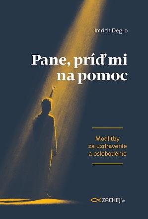 Kniha: Pane, príď mi na pomoc (2. vydanie) - Imrich Degro