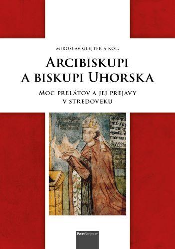 Kniha: Arcibiskupi a biskupi Uhorskakolektív autorov